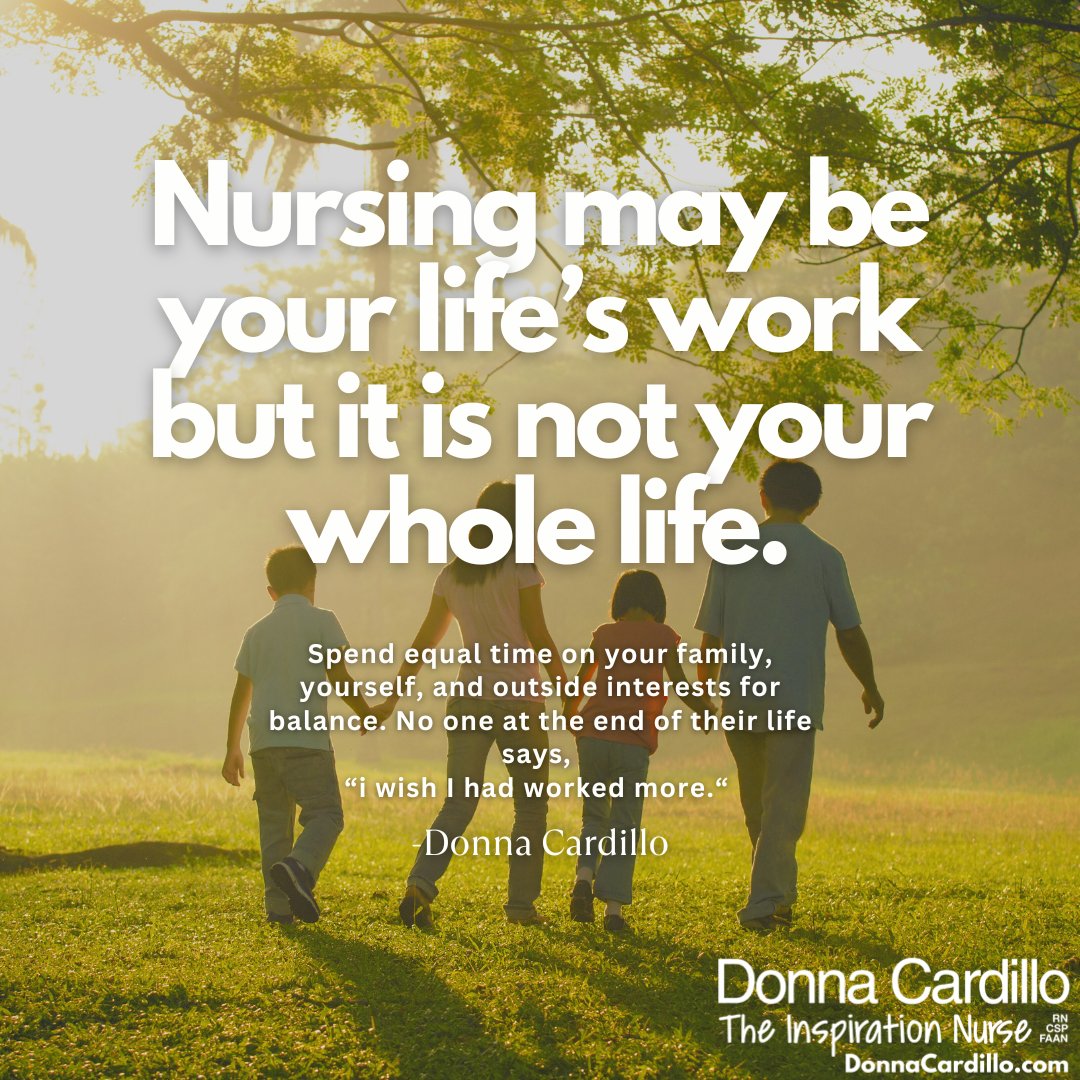 Nursing may be your life’s work but it is not your whole life. Spend equal time on your family, self, and outside interests for #balance. What do you do to stay balanced? -Donna Cardillo 
#NurseTweet #NurseTwitter