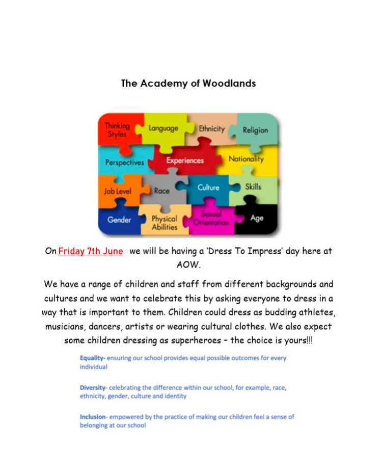 Please see the 'Dress to impress day' poster. Where children can wear anything that is important to them, so it is a tag day. If your child has swimming, forest school or PE that day, please send the clothing for these in a named bag so they can wear their own clothes to school.