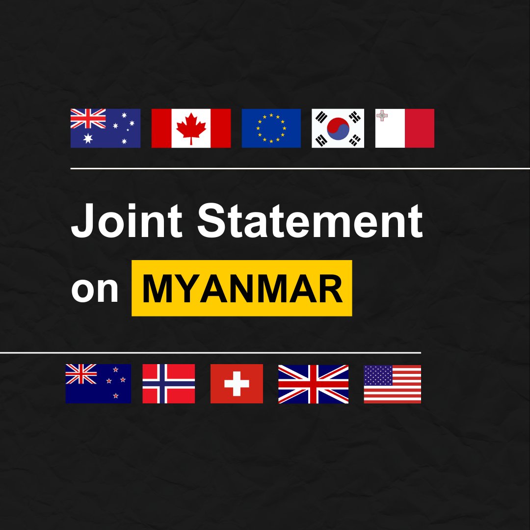 We, Australia, Canada, the European Union, the Republic of Korea, Malta, New Zealand, Norway, Switzerland, the United Kingdom and the United States, are deeply concerned by the escalating conflict in Myanmar and in particular the increasing harm to civilians, which are driving a