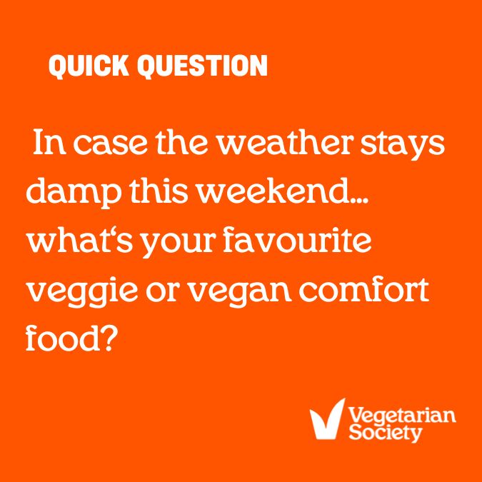 Quick question...In case the weather stays damp this weekend - what's your favourite veggie or vegan comfort food? #JustAsking #Fun