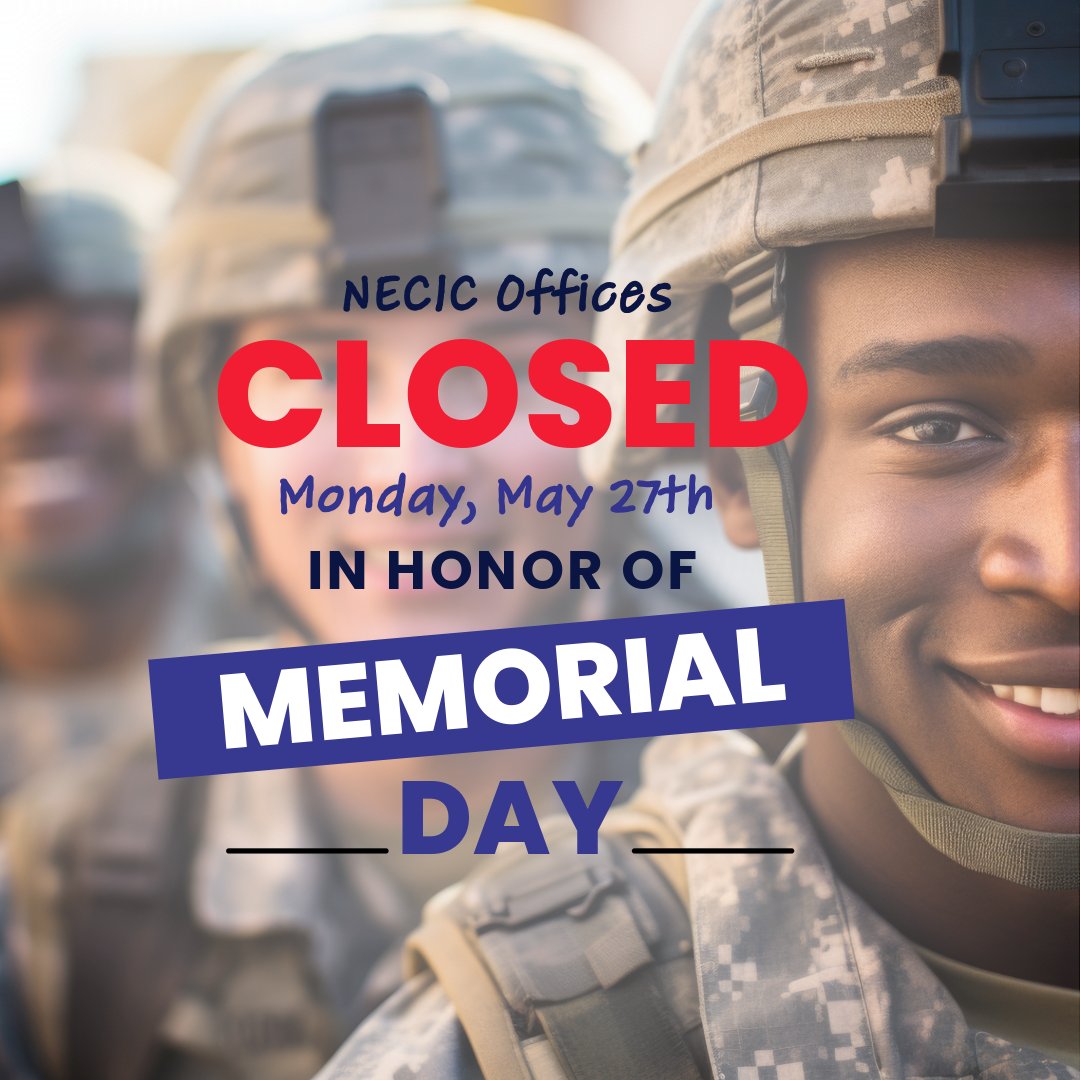 Please note that our NECIC offices will be closed on Monday, May 27th in honor of Memorial Day. We will reopen on Tuesday, May 28th. Have a safe and memorable holiday!