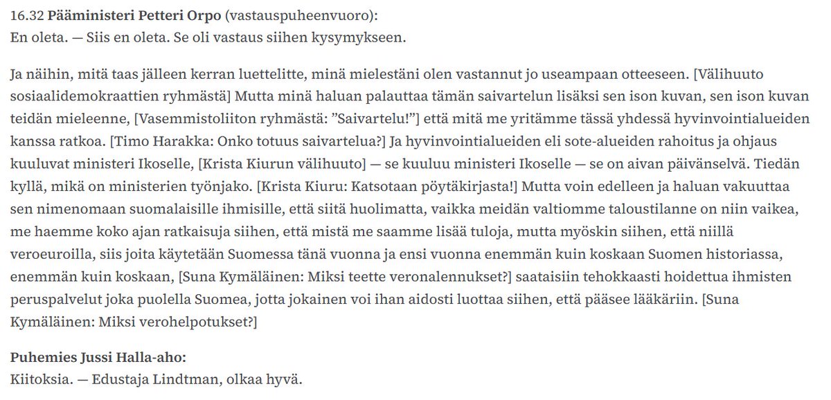 Petteri Orvon eilinen 'En muuta keksinyt.' ei ole päätynyt eduskunnan pöytäkirjaan. Yritin kuunnella hänen sanomisiaan tarkasti, ja minusta kuulostaa, että hän sanoo 'En muuta keksiny enää.' eduskunta.fi/FI/vaski/Poyta…