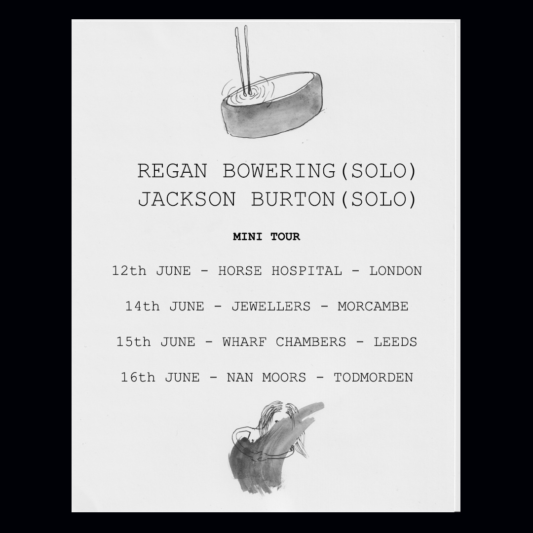Mini UK tour this June! 

London <a href="/horsehospital/">The Horse Hospital</a> on the 12th with an excellent line up of solo sets: 

Zara Joan-Miller
Augustė Vickunaitė 
Regan Bowering
Florence Uniacke
Jackson Burton