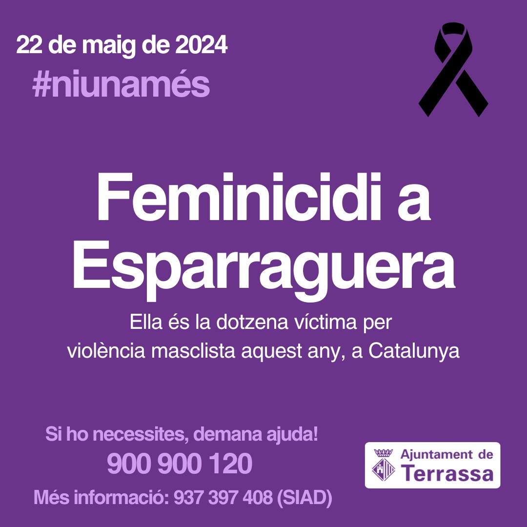 Des de l' <a href="/ajterrassa/">Ajuntament de Terrassa</a> condemnem un nou #feminicidi a Esparraguera i manifestem el nostre condol a la seva família i entorn més proper.
#niunamés
Si ets de Terrassa i necessites informació truca al SIAD al telèfon: 937 397 408
En cas d'urgència: 900 900 120

<a href="/LluisaMA/">Lluisa Melgares</a>
 <a href="/mlluisvall/">Meritxell Lluís i Vall</a>