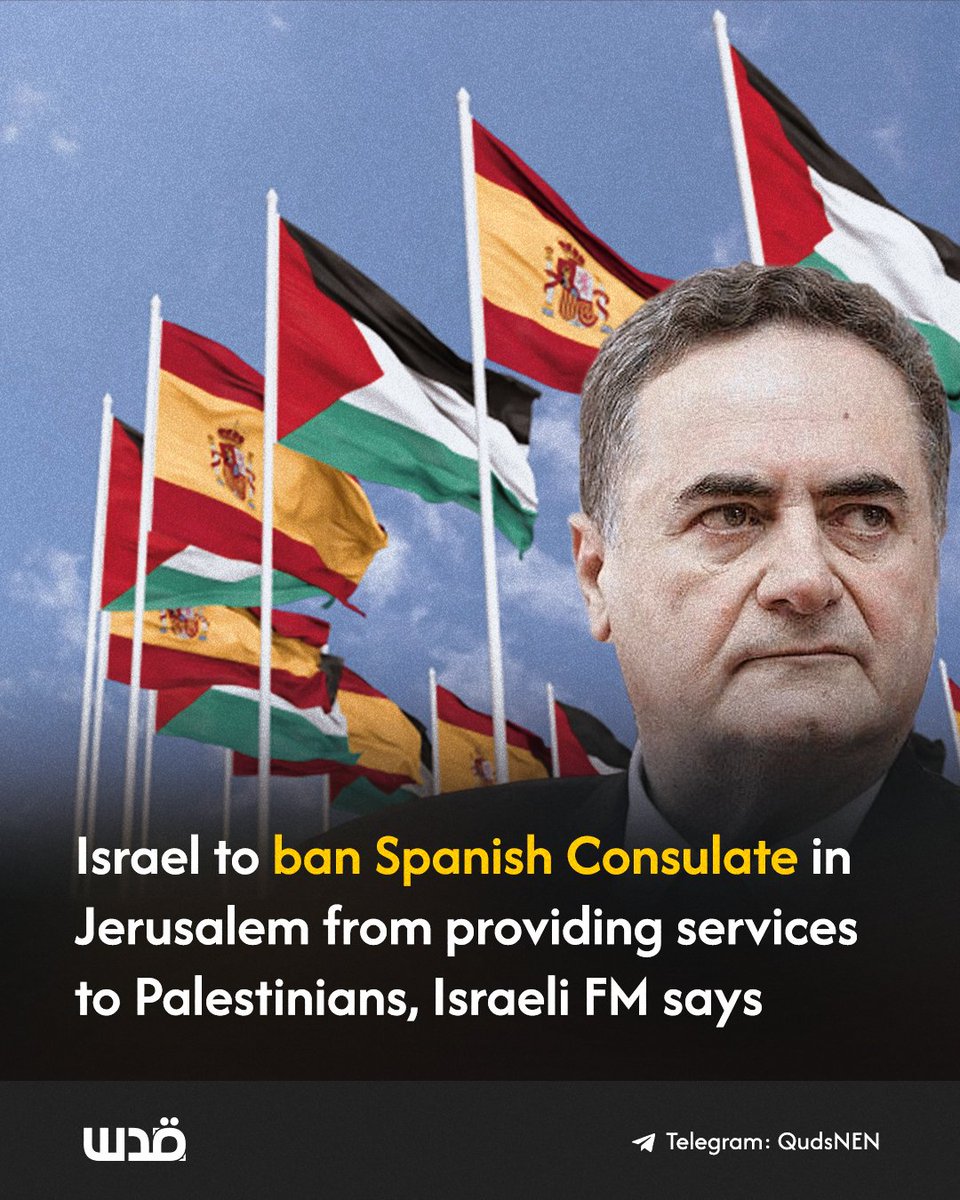 Israeli occupation's Foreign Minister Israel Katz announced today that the Spanish consulate in Jerusalem will no longer provide services to Palestinians from the West Bank following Spain’s announcement that it will recognize an independent Palestinian state.