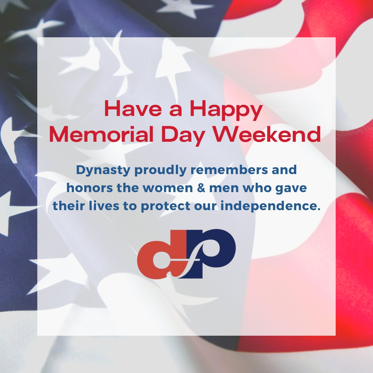 On this Memorial Day weekend, our Dynasty team will take time to remember and honor the sacrifices of the women and men across our US military and their families. Thank you for your service and dedication to protecting our country and our independence.