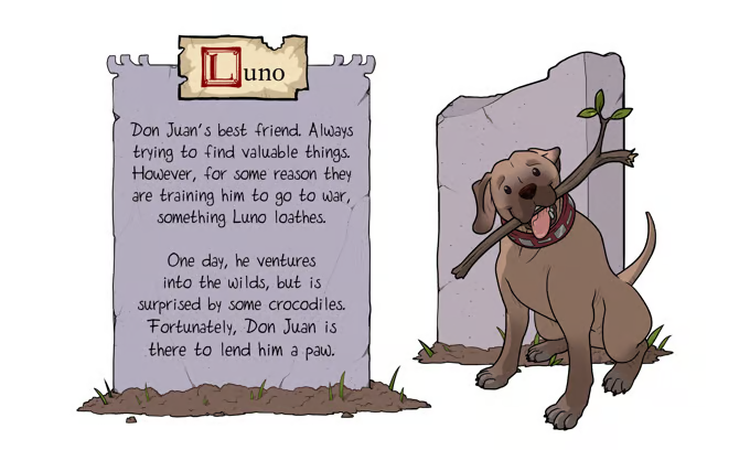Meet Luno, a friendly Alaunt who rebels against his war-training master. He prefers the simple joys of life: sniffing, exploring, and discovering treasures. When he crosses paths with Don Juan, he senses a kindred spirit and knows he's found a trustworthy companion.
#PlusUltra