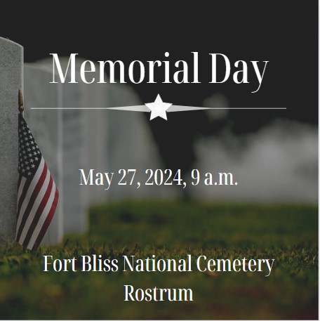 On May 27, 2024, the 1st Armored Division and Fort Bliss are hosting the Fort Bliss Memorial Day Ceremony at the Fort Bliss National Cemetery. The Fort Bliss National Cemetery is located at 5200 Fred Wilson Avenue, El Paso, Texas.