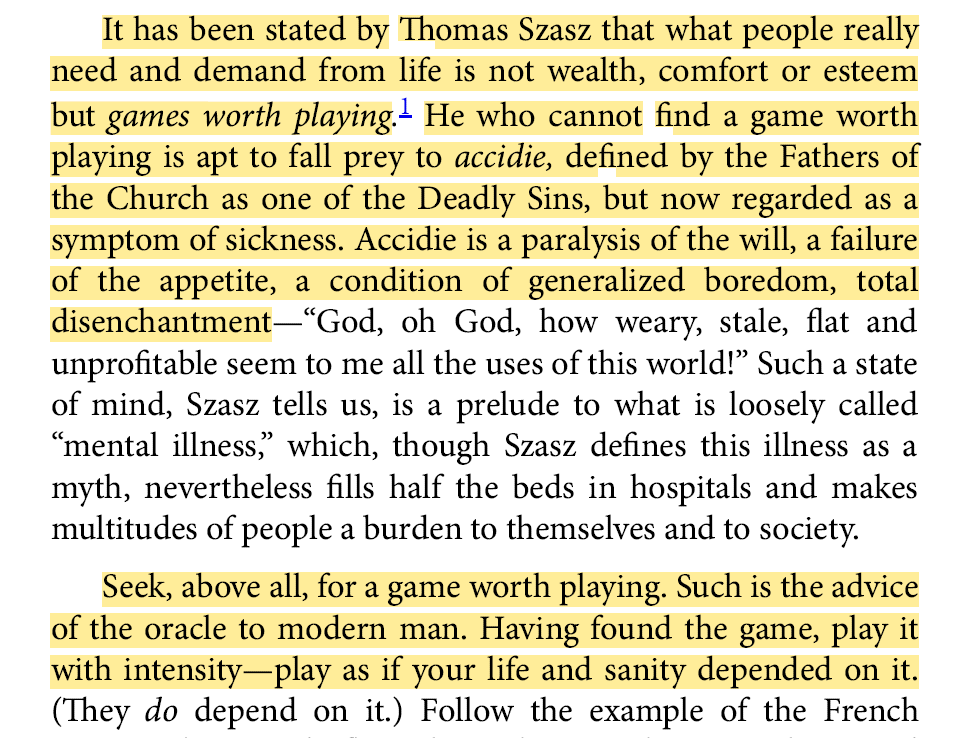 FrederikNeckar's tweet photo. Robert de Ropp:  "Seek, above all, for a game worth playing. Such is the advice of the oracle to modern man. Having found the game, play it with intensity—play as if your life and sanity depended on it."

"If life does not seem to offer a game worth playing,
then invent one."