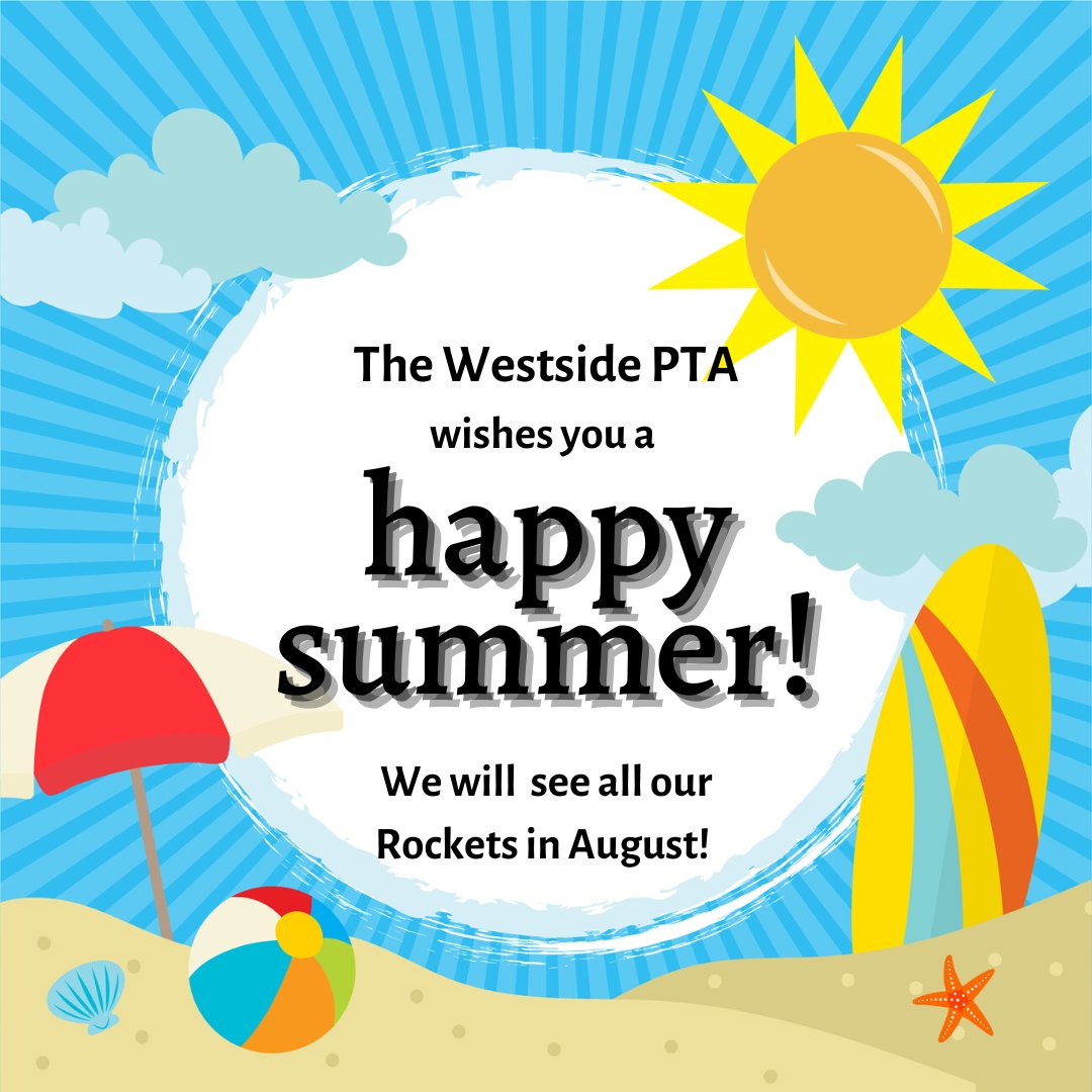 The Westside PTA wishes all our students, parents, teachers and staff a wonderful summer! We will see everyone in August!