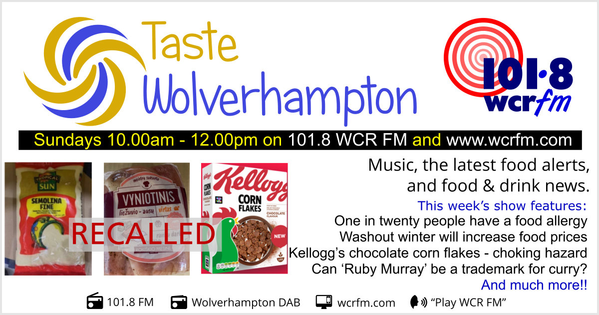 A few food alerts in Sunday's Taste Wolverhampton - including choking hazard corn flakes. Listen this and every Sunday morning 10-12 on 101.8FM and DAB locally, on smart speakers, and online. There is also the Taste Wolverhampton podcast on the WCR website.