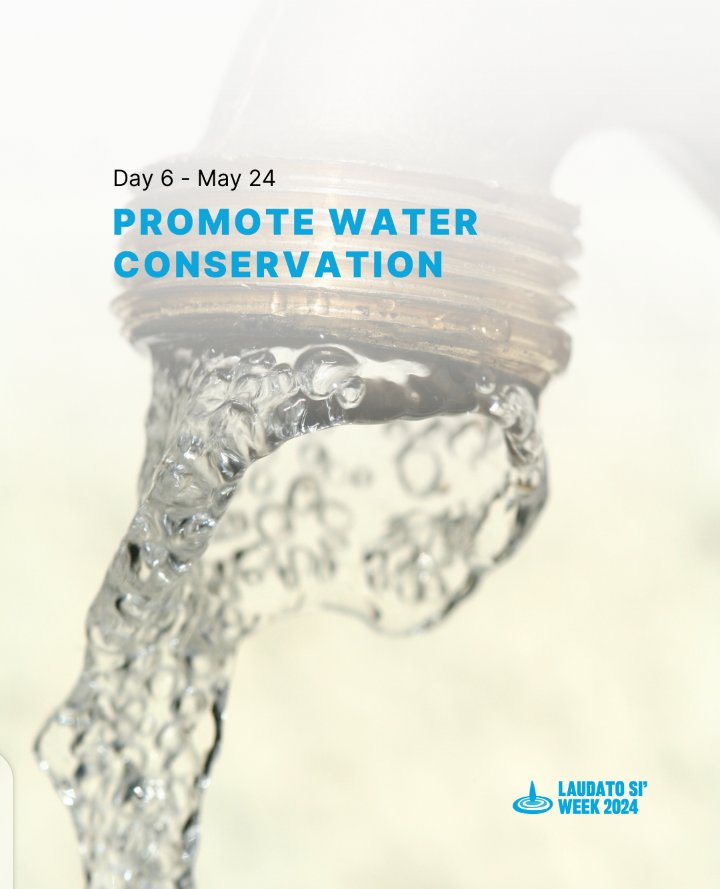 Day 6 (May 24):  Water Conservation Friday
 Did you know that water is a vital resource increasingly threatened by over exploitation and pollution? As part of Laudato Si Week, we invite you to take action. Today's action is about promoting water conservation. Every Drop Counts