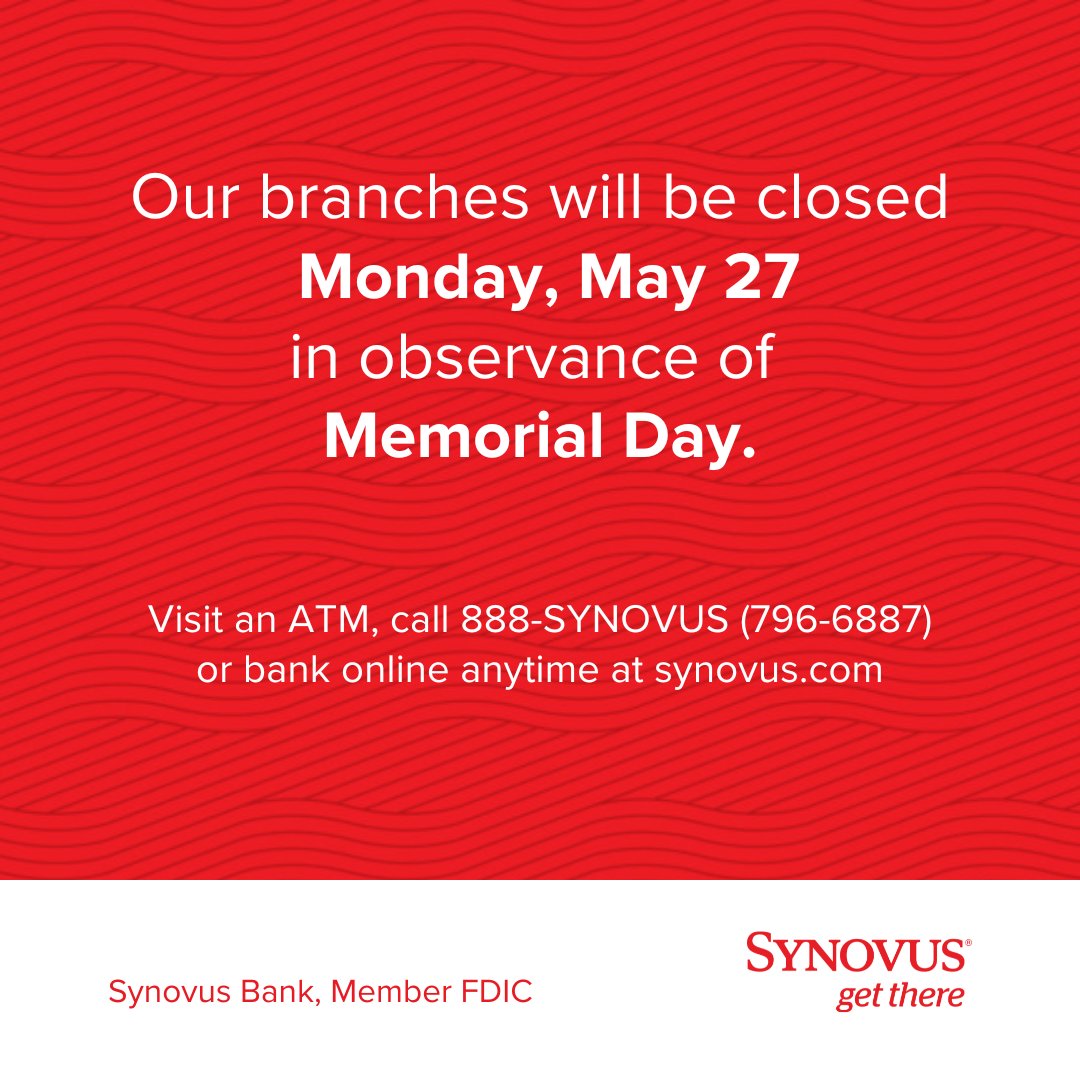 In honor of our heroes’ sacrifice for our freedoms, Synovus branches will be closed on Monday, May 27th. As always, you can still bank online, via mobile app or visit the ATM. #MemorialDay #Synovus #GetThere #ThankYou