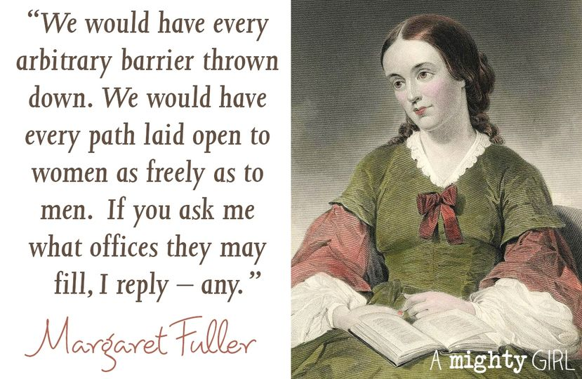Margaret Fuller,who wrote the 1st major feminist work in U.S. history,was born on this day in 1810.Her pioneering book,'Woman in the 19th C,' explores the role of women in American democracy and argued for equality between men and women in marriage, a radical notion at the time.