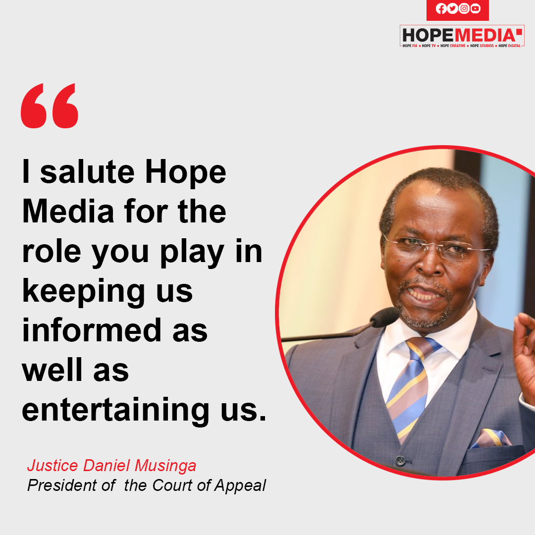 I salute Hope Media for the role you play in keeping us informed as well as entertaining us. - Justice Daniel Musinga, President of the Court of Appeal.
#20YearsOfHope