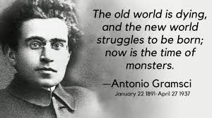 This quote by Antonio Gramsci accurately describes the world now
