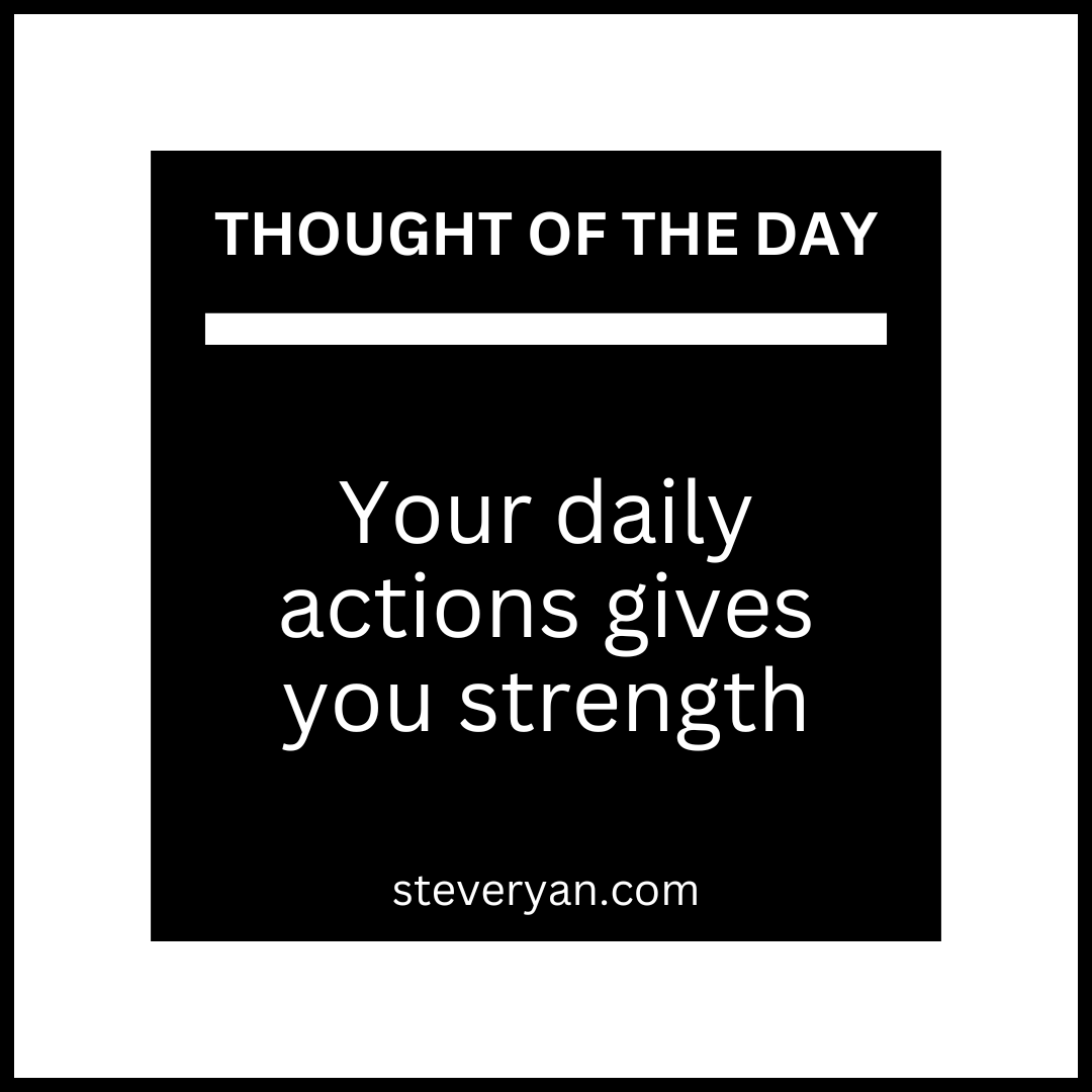 Your daily actions gives you strength #steveryan #SelfImprovement