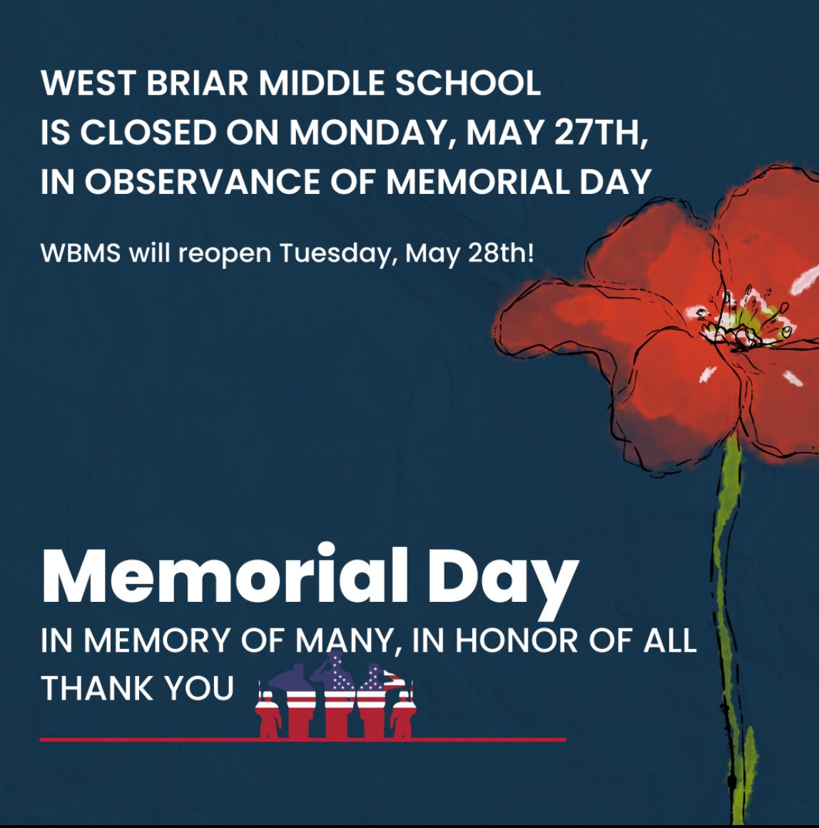 WBMS will be closed on Monday, May 27th, in observance of Memorial Day. School will reopen on Tuesday, May 28th. We wish all WBMS staff, students and families a wonderful three-day weekend! @WestBriarMS