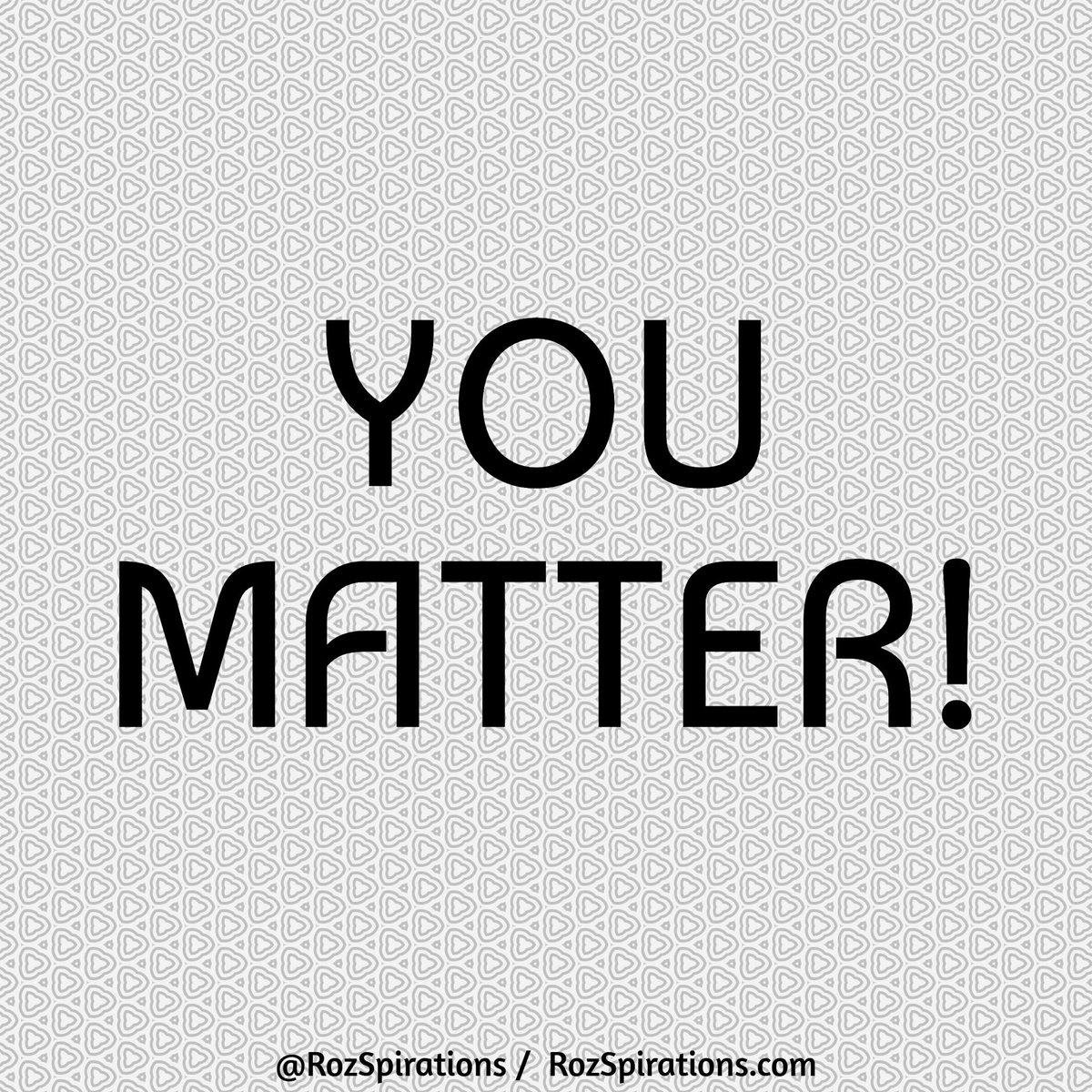 You Matter!

#RozSpirations #InspirationalInfluencer #LoveTrain #JoyTrain #SuccessTrain #qotd #quote #quotes