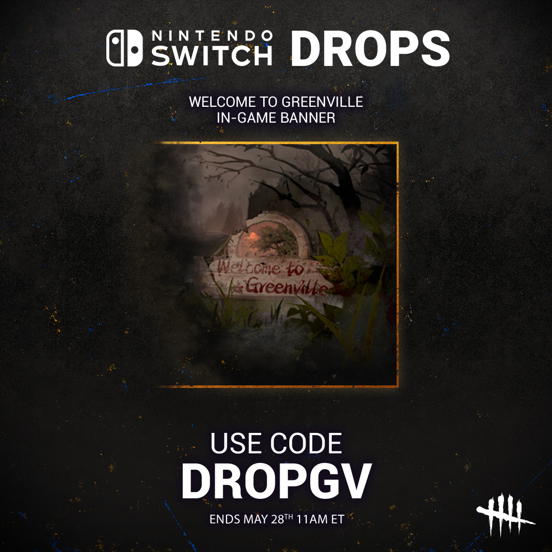 Switch players 👋 
Don't forget to use the codes in the in-game Store before May 28 to get these drops! 👇 

DROPTT for Totem Badge 
DROPCH for the Crimson Hue Banner 
DROPGV for the Welcome to Greenville Banner 

Not on Switch? dbd.game/3QAN9Et