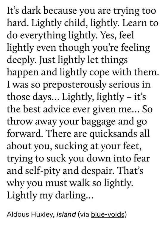 G.K. Chesterton wrote that angels can fly because they can take themselves lightly. It goes hand-in-hand with this quote by Huxley, 'Learn to do everything lightly'.