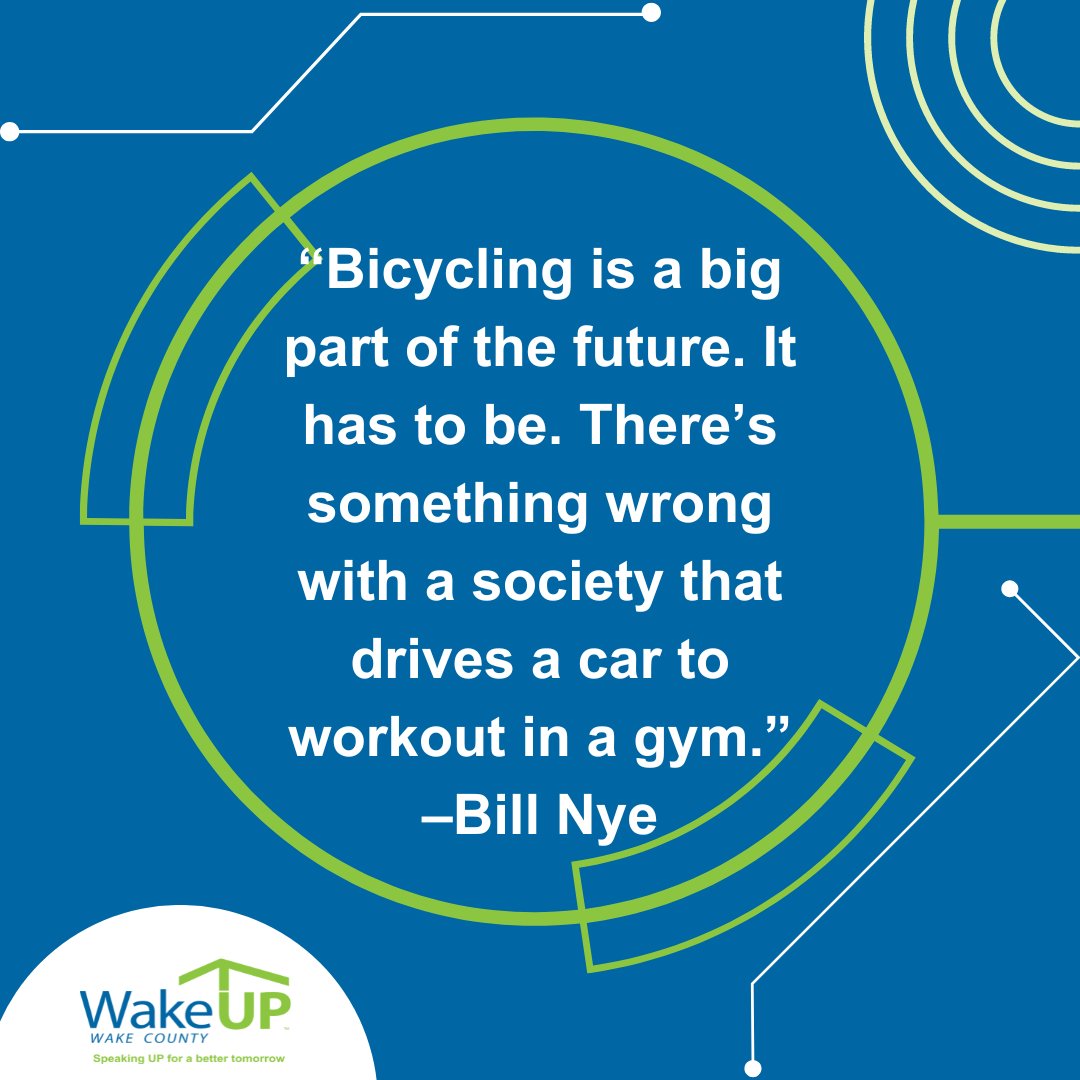 “Bicycling is a big part of the future. It has to be. There’s something wrong with a society that drives a car to workout in a gym.” – Bill Nye