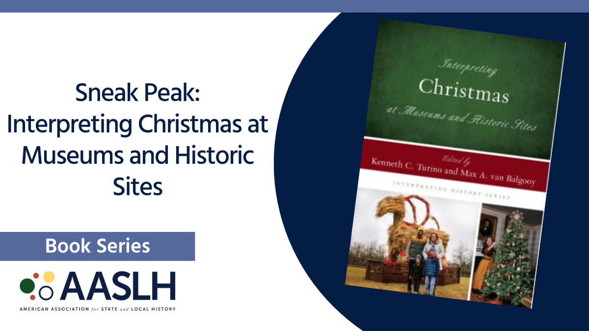 The AASLH Book Series will publish 'Interpreting Christmas at Museums and Historic Sites' in August. Co-Editor Max van Balgooy has shared a sneak peak of the book on his blog 'Engaging Places.' You can view the sneak peak at engagingplaces.net/2024/05/15/a-s….