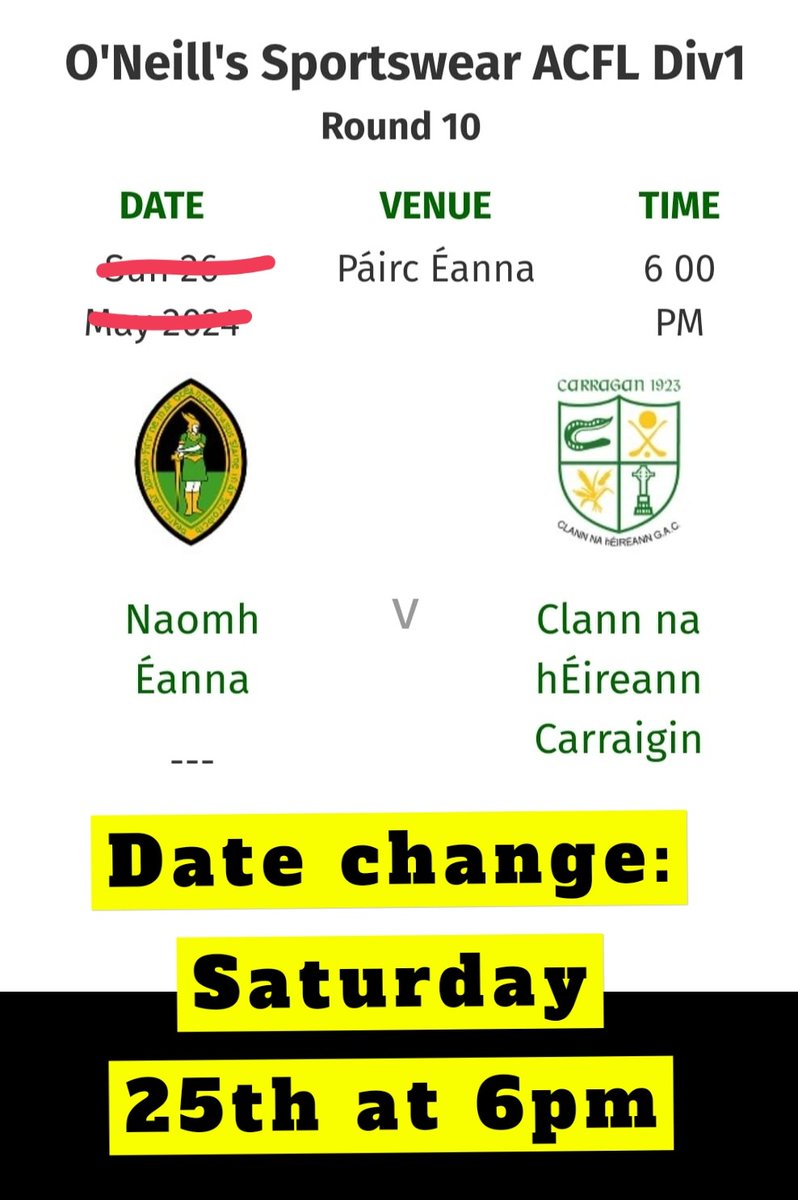 Please note change of date for O'Neills Sportswear ACFL Division 1 Round 10 @NaomhEannaCLG v @Cargin_Gac is now on Saturday 25th May at 6pm in St. Enda's.