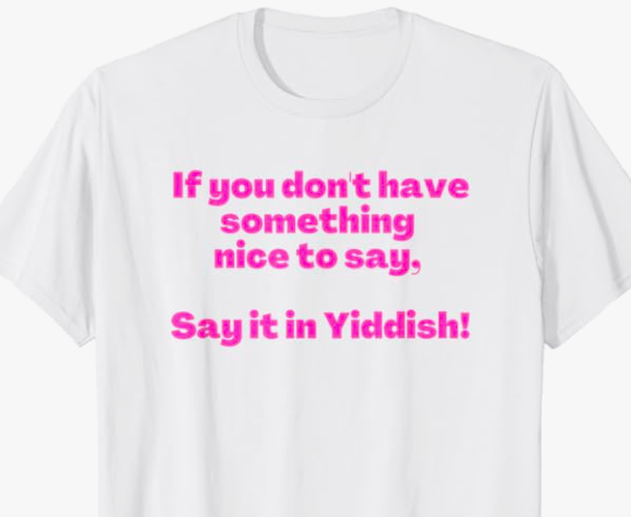 If you don't have something nice to say, say it in Yiddish! Yiddish curses are the best! T shirt only $14.98 + free Prime shipping Buy here: a.co/d/cVWJYYz #BuyIntoArt #Yiddish #YiddishGifts #YiddishCurse #Jewish #JewishGifts #JewishHumor #YiddishHumor
