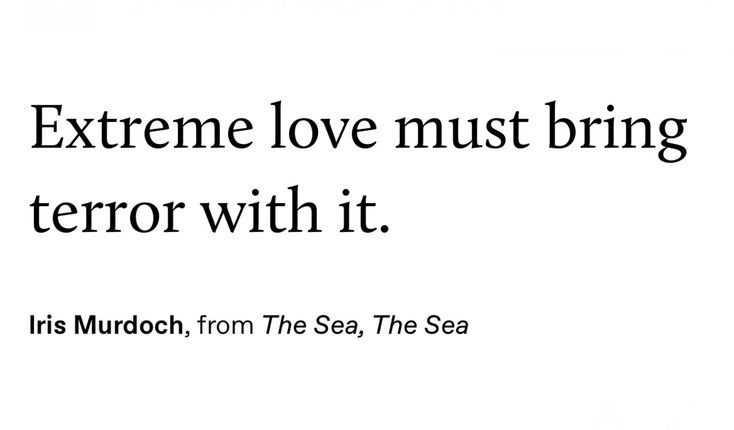 — Iris Murdoch