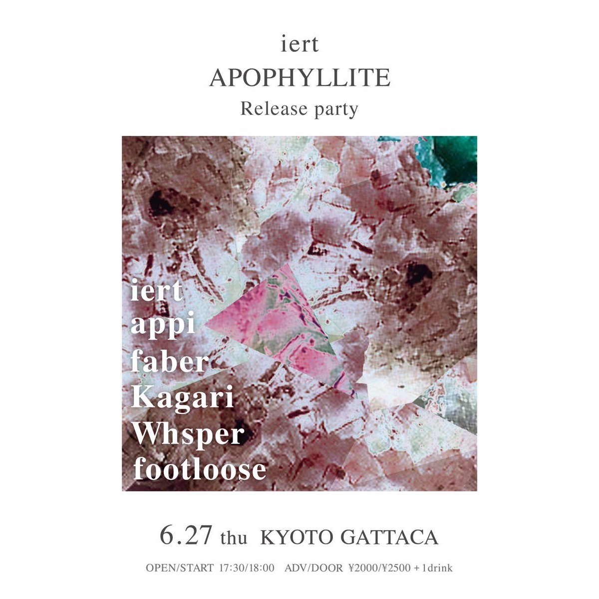 6/27(木)@京都GATTACA
[ iert "Apophyllite" release party ]

OPEN/START 17:30/18:00
ADV/DOOR ¥2000/¥2500
(+1Drink)

出演/
iert
appi
faber
Kagari
footloose
Whsper