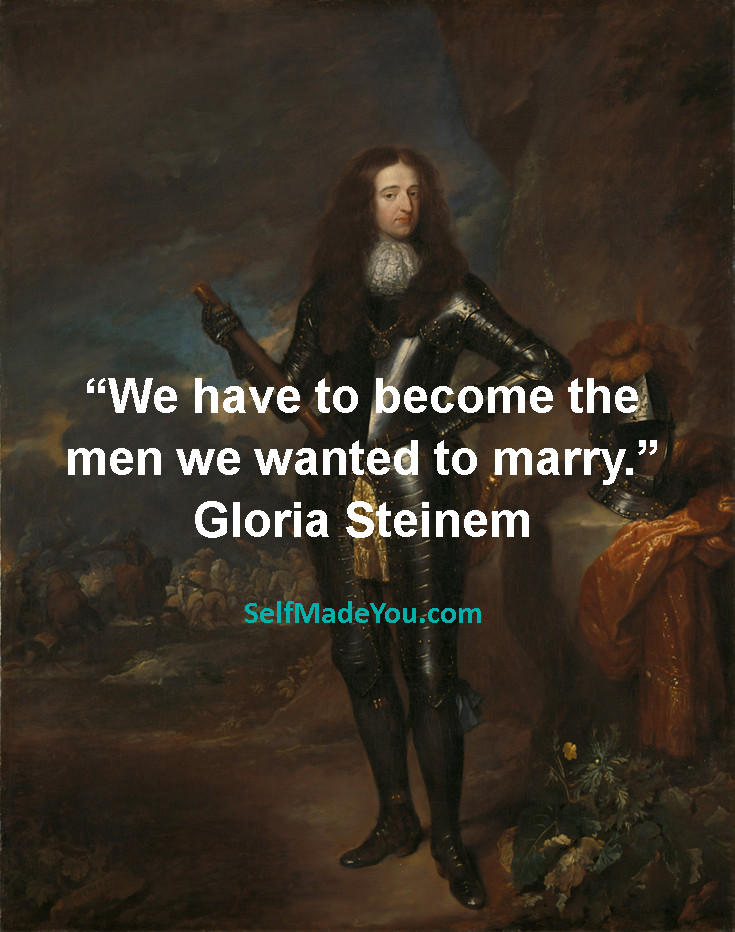 “We have to become the men we wanted to marry.” Gloria Steinem #SelfEmpowerment #PersonalDevelopment #MotivationalQuotes