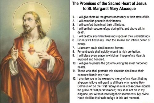 Our Lord Jesus Christ made these twelve promises to those who honor His Sacred Heart to St. Margaret Mary Alacoque: