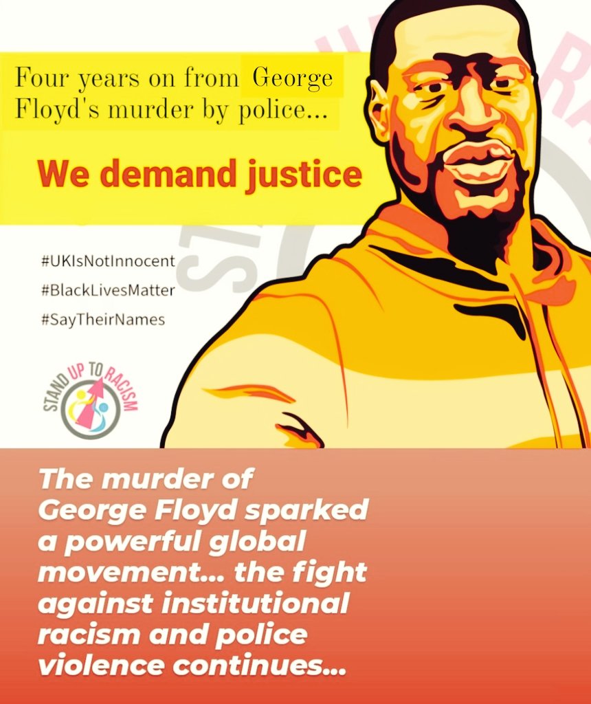 AntiRacismDay's tweet photo. We commemorate #GeorgeFloyd four years on from his murder by racist police and the powerful movement to demand justice that it sparked.
Today the fight against #InstitutionalRacism must continue
#UKIsNotInnocent
#BlackLivesMatter
#SayTheirNames
#JusticeForShekuBayoh
#ScotlandsGeorgeFloyd