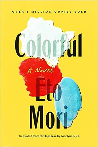 Colorful: A Novel, by Eto Mori, tr. by Jocelyne Allen.  

This book belongs in every secondary school library in the world, w a school librarian who has read it, & who will recommend it to any and all teens struggling with #mentalhealth.   

#IntlYALitMonth #TeenMentalHealth