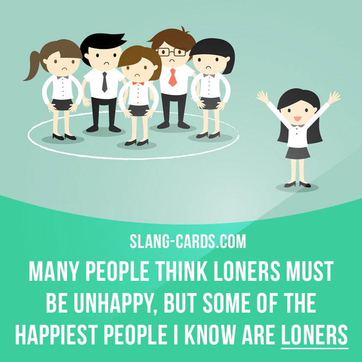 slangcards's tweet photo. Loner is a person who prefers to be alone or avoids the company of others.

Example: I had always been a loner, and I hated sharing an apartment when I went to college.

#slang #loner https://t.co/UDIK5lJf89