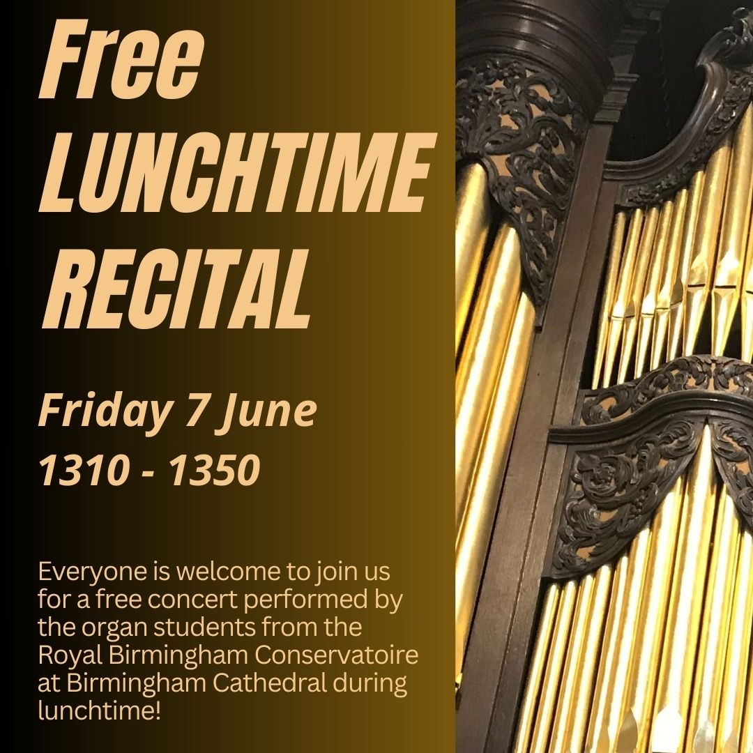 Everyone is welcome to join us for a free concert performed by the organ students from the Royal Birmingham Conservatoire at Birmingham Cathedral during lunchtime at 1310, on Friday 7 June. Entry is free. Just turn up.