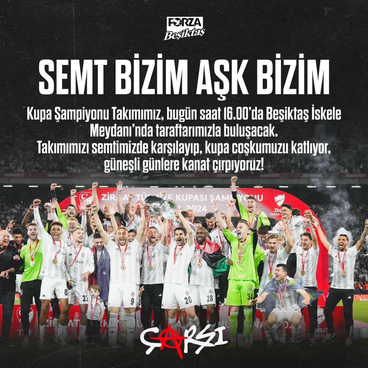 Ağaçlı yollarında Dolmabahçe’de Söylediğim besteler yine seninle Ağır ağır adım adım sevginle Yanıyorum senin için Beşiktaş’ım. Türkiye Kupası Şampiyonu Futbol A Takımımız, bugün saat 16.00’da Beşiktaş İskele Meydanı’nda. Başkanımız Hasan Arat ile Yönetim Kurulu Üyelerimizin