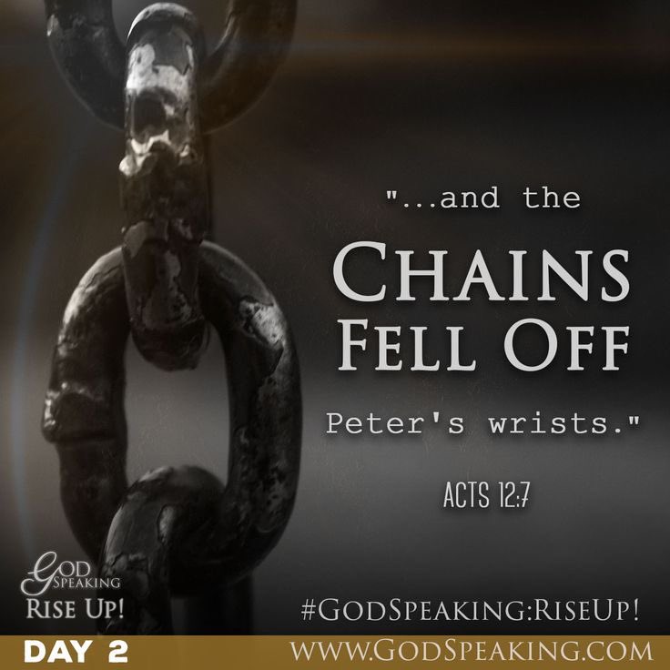 Acts 12:7 KJV 
 
“And, behold, the angel of the Lord came upon him, and a light shined in the prison: and he smote Peter on the side, and raised him up, saying, Arise up quickly. And his chains fell off from his hands.”