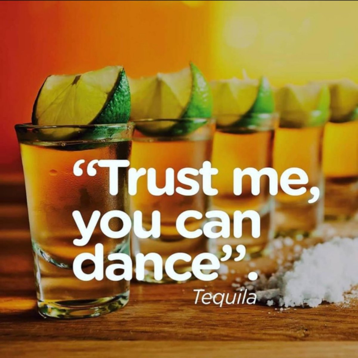 Saturday vibes 💯 Trust me, you can dance. Your Tequilla .. (photo is not mine)