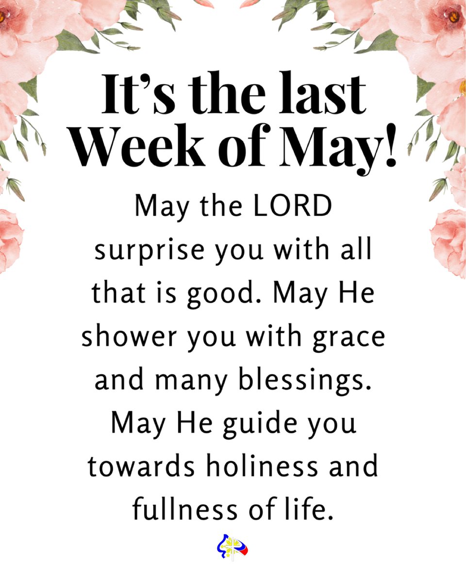 IT’S THE LAST WEEK OF MAY! 🌸✝️ May the LORD surprise you with all that is good. May He shower you with grace and many blessings. May He guide you towards holiness and fullness of life.