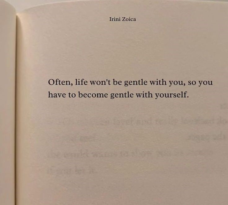 Become gentle with yourself.