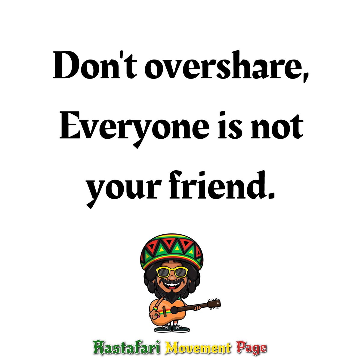 Don't overshare, Everyone is not your friend.