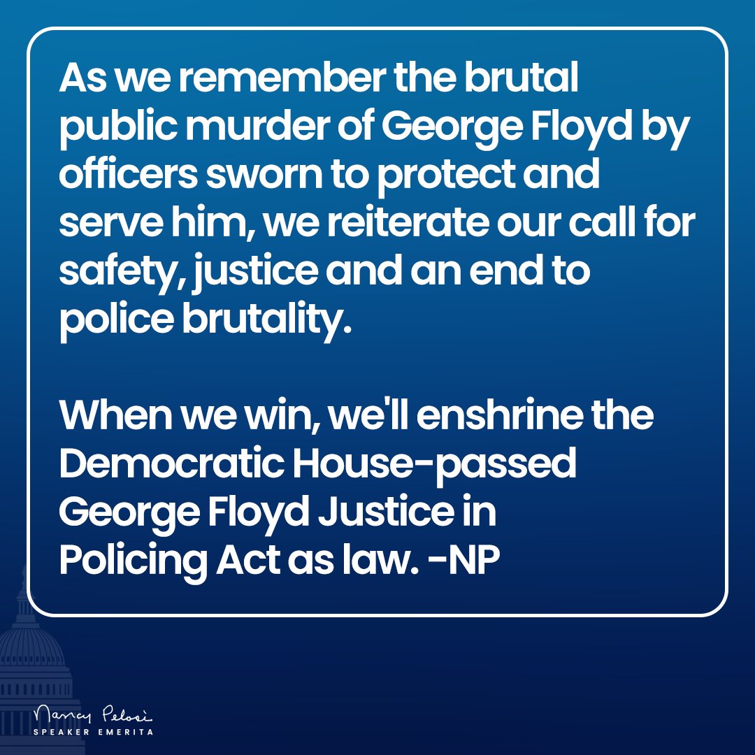 As we remember the brutal public murder of George Floyd by officers sworn to protect and serve him, we reiterate our call for safety, justice and an end to police brutality. When we win, we'll enshrine the Democratic House-passed George Floyd Justice in Policing Act as law. -NP