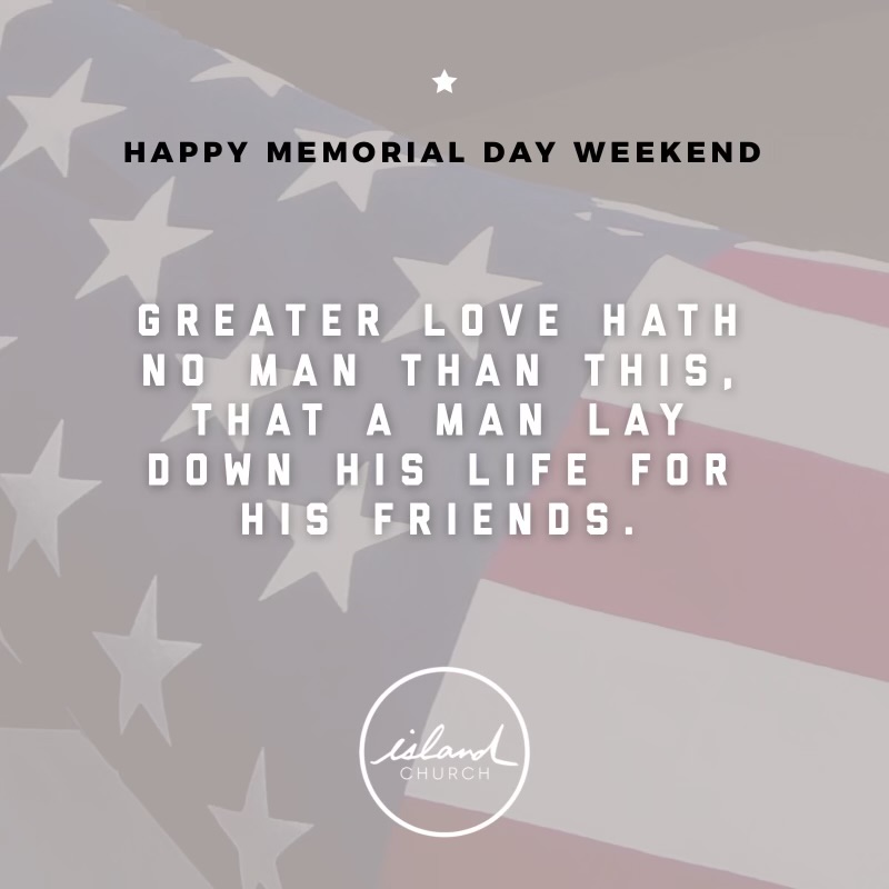 Happy Memorial Day Weekend!

“Courage is almost a contradiction in terms. It means a strong desire to live taking the form of a readiness
to die.' -G.K. Chesterton

#TheIslandChurch
#ThisIsThePlace