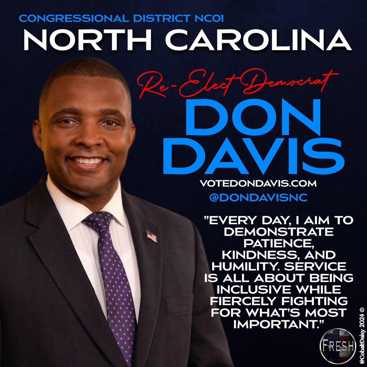 Don Davis says, “Every day, I am to Demonstrate Patience, Kindness and Humility. Service is all about being Inclusive while fiercely fighting for what’s most important.” Follow and Support @DonDavisNC. Reelect a man who cares about the people of NC 01. #FreshUnity #FlipTheHouse