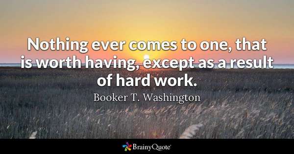 'Nothing ever comes to one, that is worth having, except as a result of hard work.' ~Booker T. Washington #ThinkBIGSundayWithMarsha #SuccessTRAIN #leadership #quote via @THE_R_ROCKSTAR