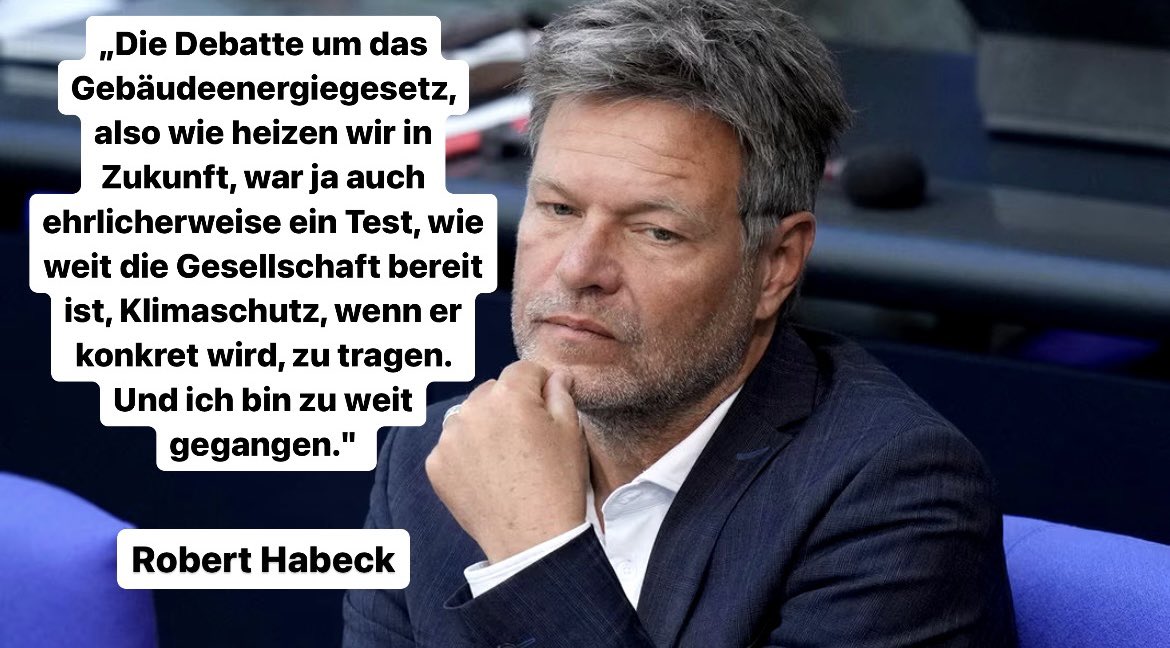 Robert Habeck - der Bundesminister für Wirtschaft und Klimaschutz der Bundesrepublik Deutschland - gibt einen konkreten Einblick, wie die deutsche Politik mit der Bevölkerung umgeht. Man testet also, wie weit man gehen kann.

Glauben Sie mir, nicht nur beim Klima. Das war schon