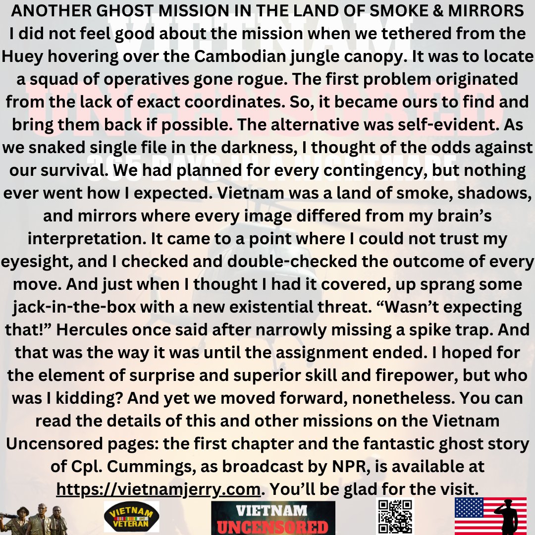 ANOTHER GHOST MISSION IN THE
LAND OF SMOKE AND MIRRORS
I did not feel good about the mission.
Insights into Vietnam Uncensored
vietnamjerry.com
@Mayhawwoman
@stottrd1
@realjamespat
@FredMcMurray
@FrankieTeas
@MamaDaBear