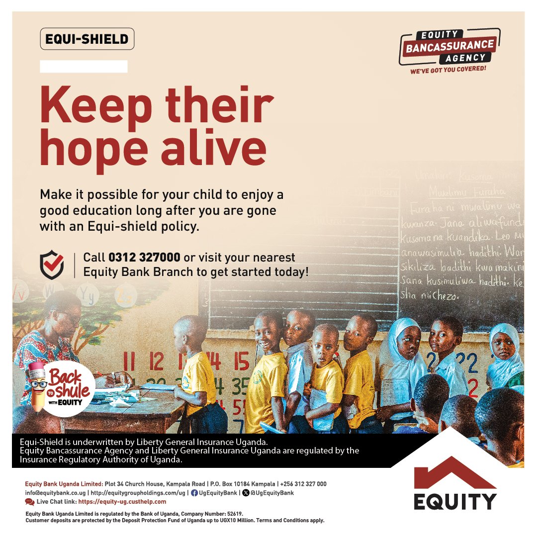 AD: Keep your child hope alive with an #EquiShield policy. Visit any @UgEquityBank branch near you to find out how you can get started.
#ChimpReportsNews #BackToShuleWithEquity